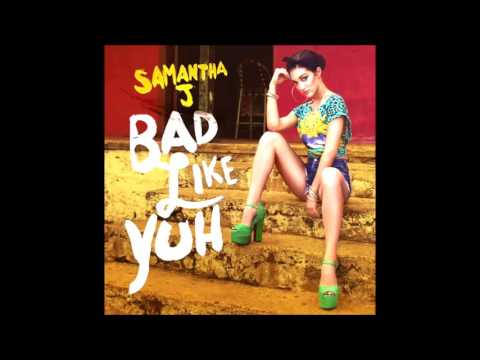 Samantha J. - Bad Like Yuh [Full Song] - January 2016