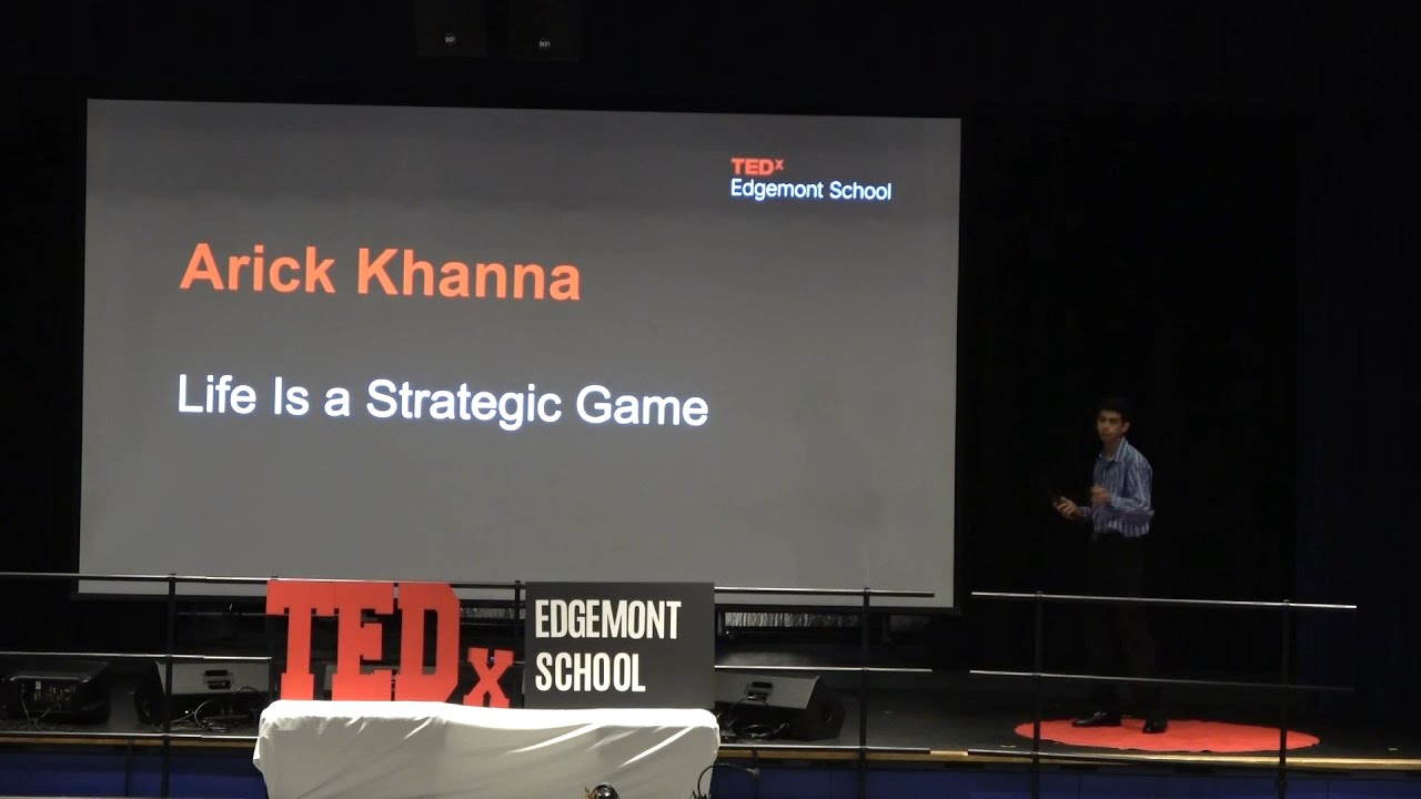 Life Is a Strategic Game | Arick Khanna | TEDxEdgemont School