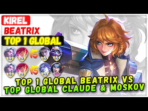 Top 1 Global Beatrix VS Top Global Claude & Moskov [ Top 1 Global Beatrix ] KiREL - Mobile Legends