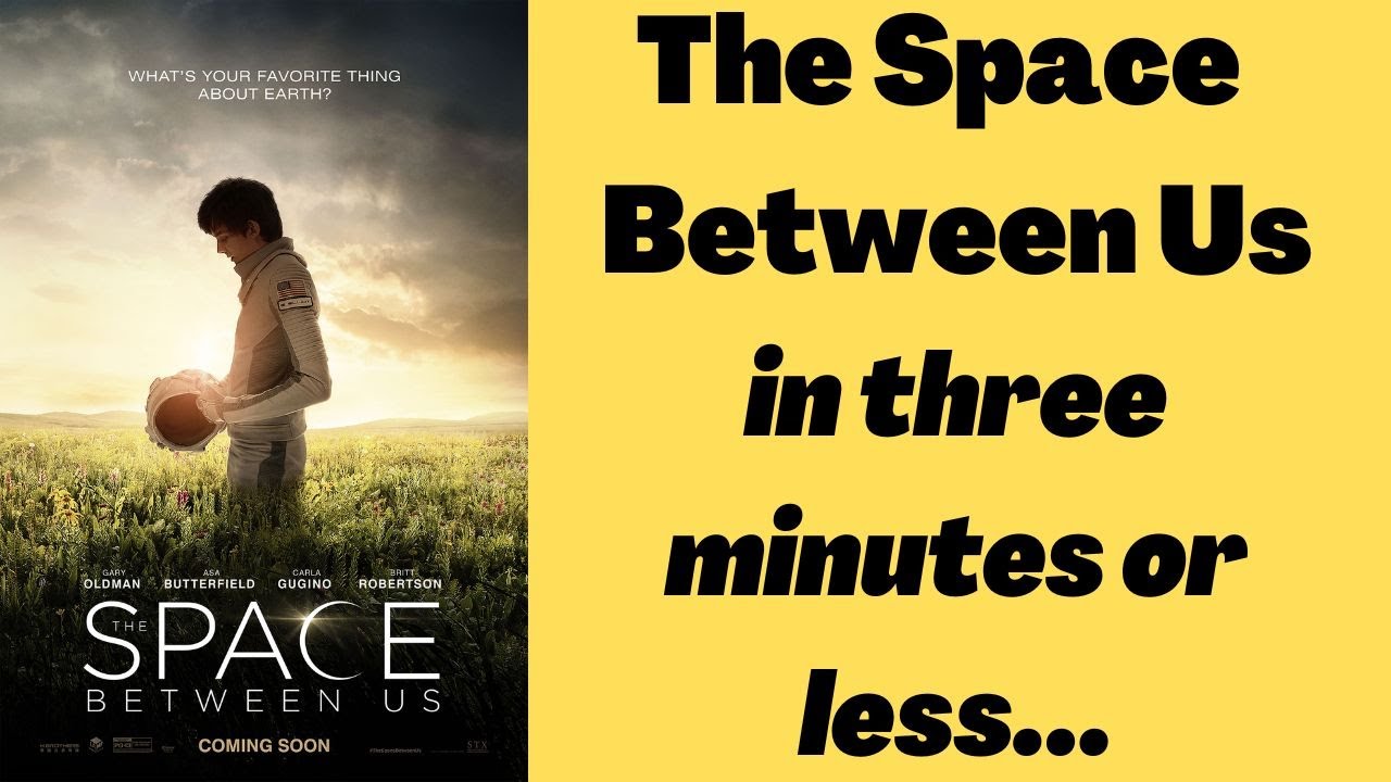 The Space Between Us recap in three minutes or less…
