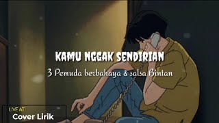 Download lagu Kamu gak sendirian||3 pemuda berbahaya & Salsa bintan Lirik mp3