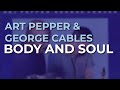 Art Pepper & George Cables - Body And Soul (Official Audio)