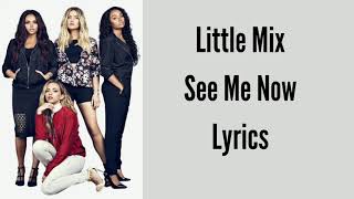 Little Mix - See Me Now - Lyrics