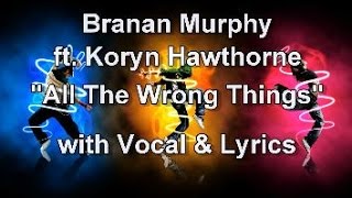 Branan Murphy ft  Koryn Hawthorne &quot;All The Wrong Things&quot; with Vocal &amp; Lyrics