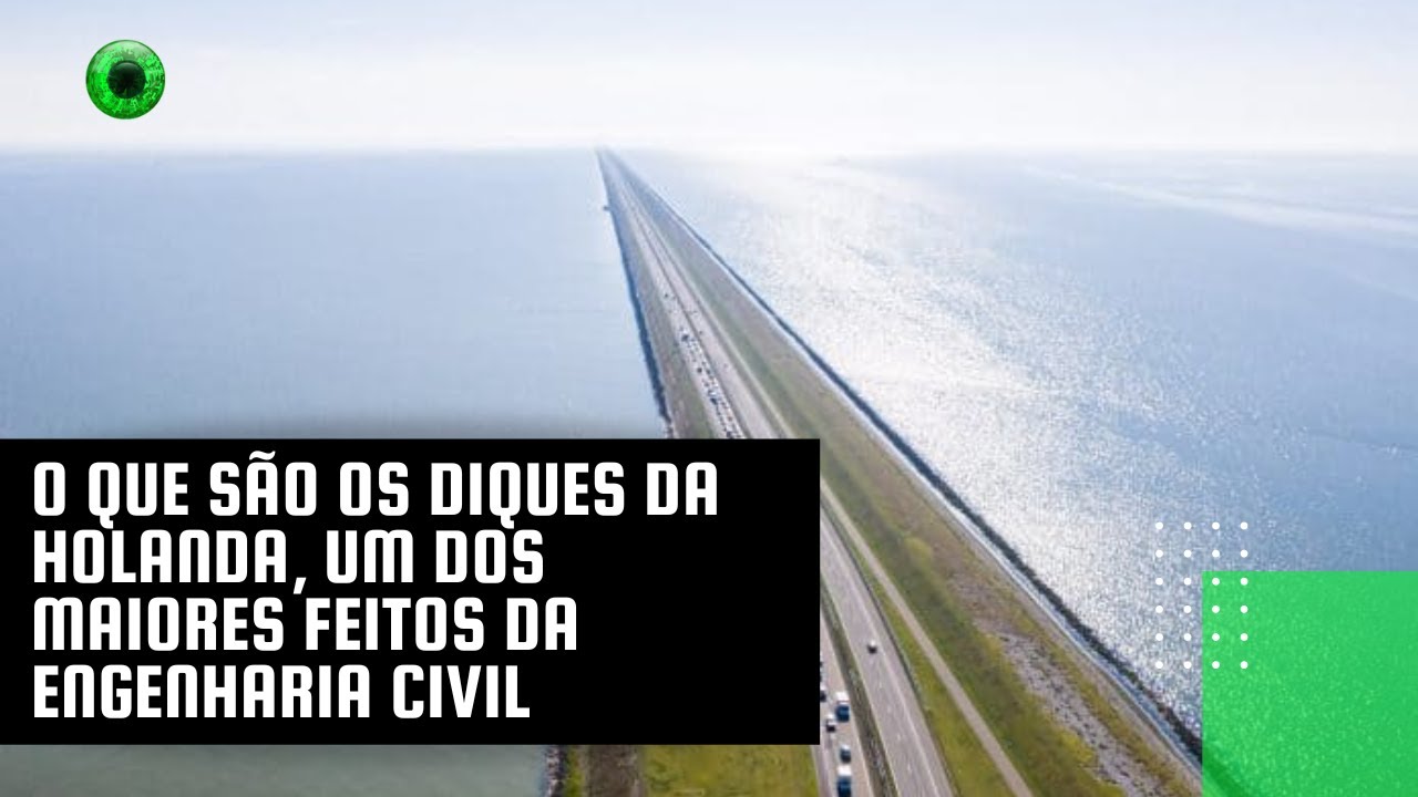 O que são os diques da Holanda, um dos maiores feitos da engenharia civil