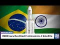 ISRO Launches Brazil S Amazonia 1 Satellite