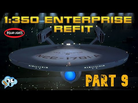 Building the Polar Lights 1/350 Star Trek USS Enterprise refit NCC-1701-A, part 9.