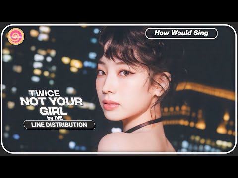 IVE's 'NOT YOUR GIRL' Gets TWICE Cover Fan-Made Video Sparks Fans' Excitement