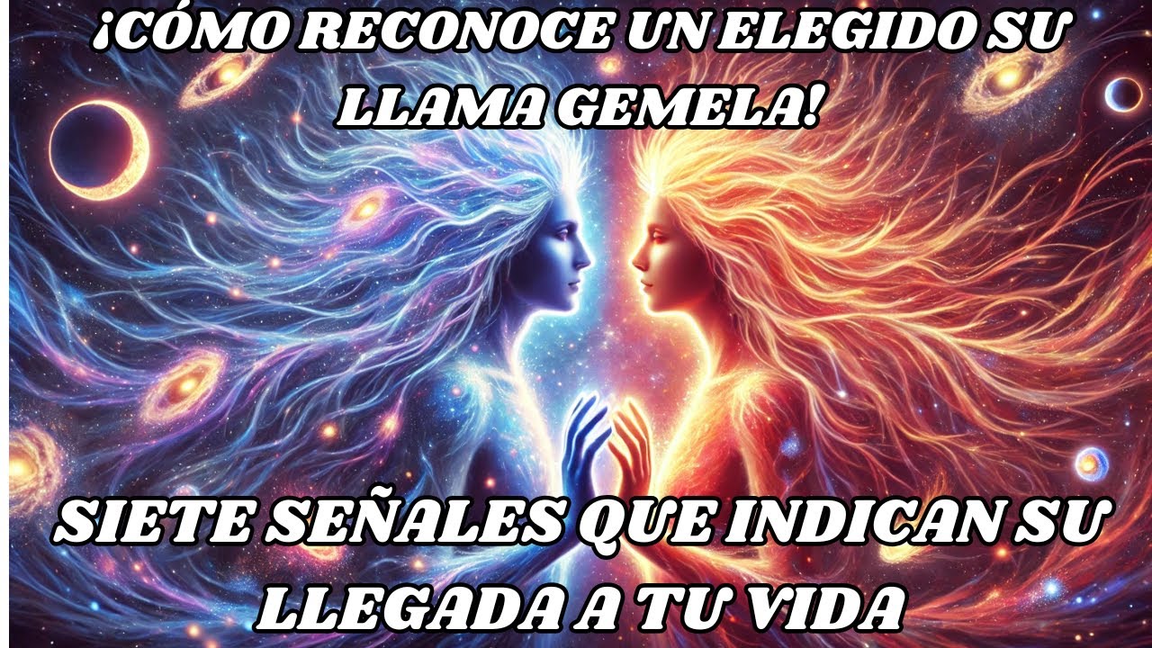 ¡CÓMO RECONOCE UN ELEGIDO SU LLAMA GEMELA! SIETE SEÑALES QUE INDICAN SU LLEGADA A TU VIDA