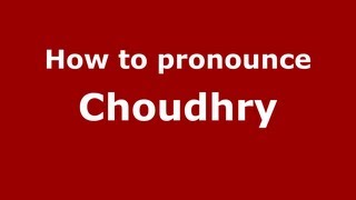 How to pronounce Choudhry