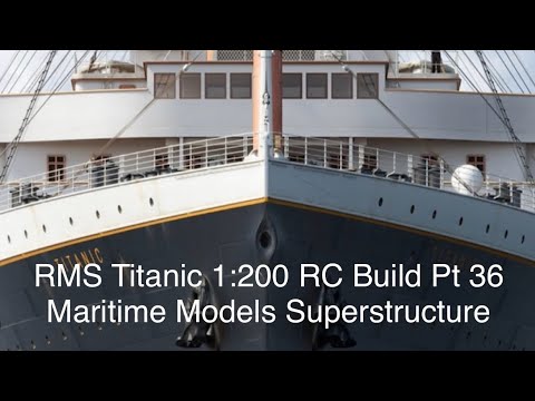 Titanic 1/200 Trumpeter RC Build Part 36      Maritime Models Superstructure Kit
