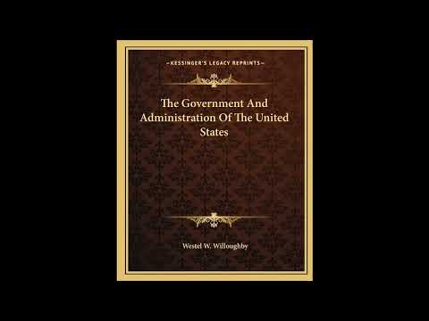 The Government And Administration Of The United States by Westel W Willoughby — free full audiobook