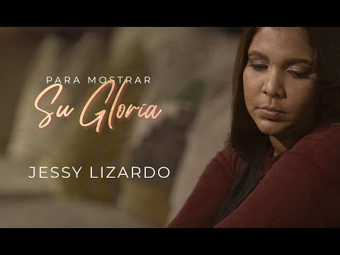 Para Mostrar Su Gloria  - Jessy Lizardo