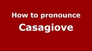 How to pronounce Casagiove