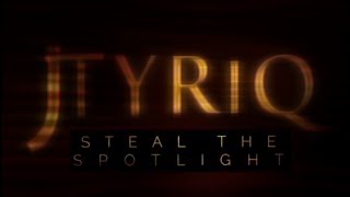 Jtyriq-INTRODUCING STEAL THE SPOTLIGHT