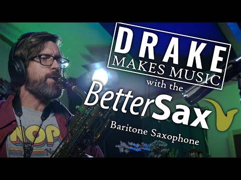 Drake Makes Music: Better Sax Baritone Saxophone