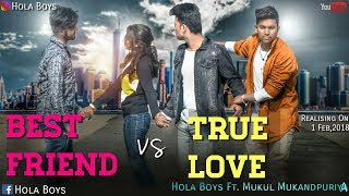 Best Friend VS True Love | Hola Boys Ft. Mukul Mukandpuriya