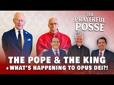 What's Happening to Opus Dei?! And the Pope & the King | Prayerful Posse