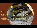 “It’s not me, it’s you!” Good bye, Altra. Hello, Topo Athletic.