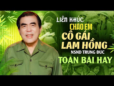 Liên Khúc Chào Em Cô Gái Lam Hồng - NSND Trung Đức | 12 Ca Khúc Nhạc Đỏ Cách Mạng Đi Cùng Năm Tháng