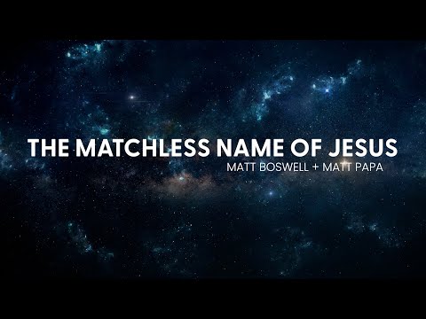 Math Less Name “The Matchless Name of Jesus” by Matt Boswell & Matt Papa | HE HAS SET ...