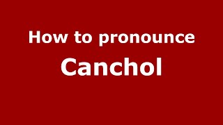 How to pronounce Canchol