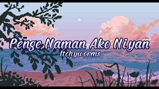 Penge Naman Ako Nyan | Itchyworms (Lyrics)