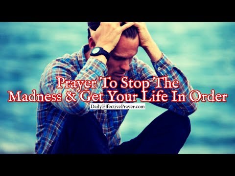 Prayer To Stop The Madness and Get Your Life In Order Video