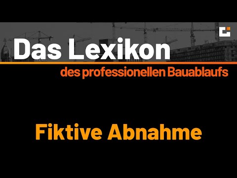 Das VOB Lexikon des professionellen Bauablaufs - Fiktive Abnahme