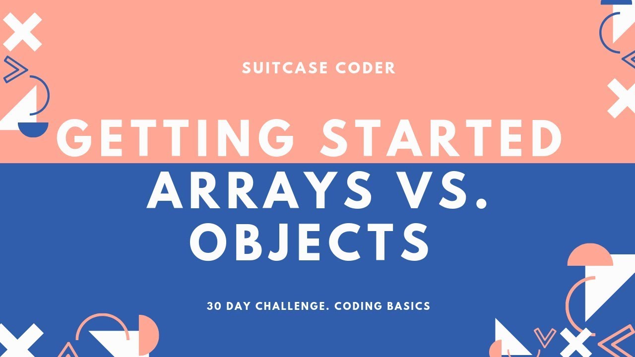 Getting Started: The Difference Between Javascript Objects and Arrays