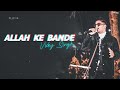 Allah Ke Bande Vicky Singh Cover Kailash Kher Pehchan Music