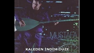 MUSTAFA TAŞ - KALEDEN İNDİM DÜZE