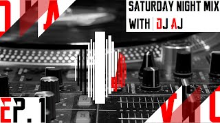 DJ AJ Saturday Night Mix  Ep. 1