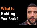 What Is Holding You Back?