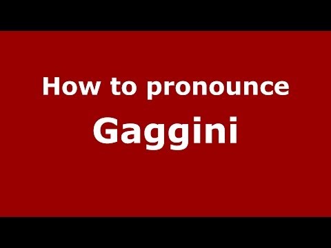 How to pronounce Gaggini (Italian/Italy) - PronounceNames.com