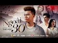 NGOÀI 30 - THÁI HỌC x LÊ CHÍ TRUNG | OFFICIAL MV - Nửa thế giới em dành cho một ai đó thôi ...