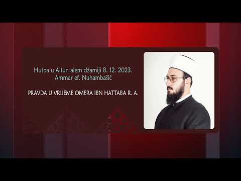 Hutba - Ammar ef. Nuhambašić, Pravda u vrijeme Omera ibn Hattaba r. a., 8. 12. 2023.