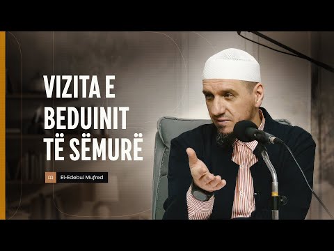 Shpjegimi i Edebul Mufred | 89. Vizita e beduinit të sëmurë - Enis Rama