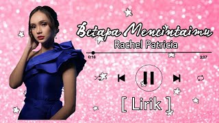 Download lagu [Lirik Lagu] Betapa Mencintaimu - Rachel Patricia mp3