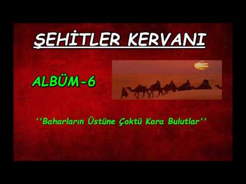 Şehitler Kervanı | Baharların Üstüne Çoktü Kara Bulutlar  {ALBÜM 6}
