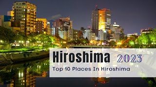 Hiroshima Best 10 Places that can't be missed | 2023 Tour Guide