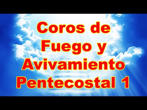 Coros de Fuego y Avivamiento Pentecostal 1