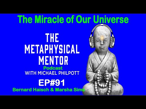 EP#91 The Miracle of Our Universe: with Bernard Haisch & Marsha Sims / Michael Philpott