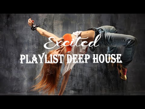 Excited - Best Deep House Music | Playlist Deep House
