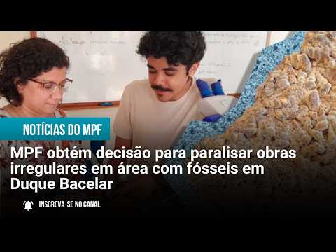 MPF obtém decisão para paralisar obras irregulares em área com fósseis em Duque Bacelar  -13/02/2026