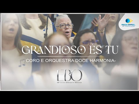 Grandioso és Tu | Coro e Orquestra Doce Harmonia | 68º Escola Bíblica de Obreiros