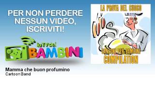 Cartoon Band - Mamma che buon profumino
