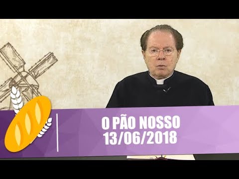 O Pão Nosso - 13/06/2018