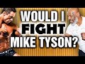 Would I Fight Mike Tyson For a MILLION Dollars???