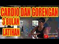 Cardio dan Gorengan..3 bulan latihan